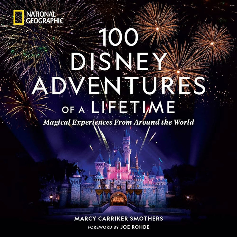 100 DISNEY ADVENTURES OF A LIFETIME: MAGICAL EXPERIENCES FROM AROUND THE WORLD