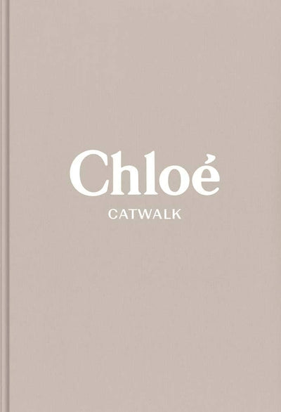 CHLOE: THE COMPLETE COLLECTIONS (CATWALK)