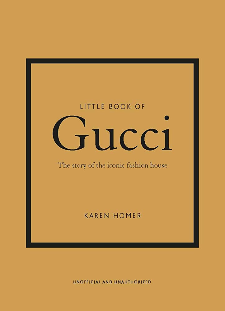 LITTLE BOOK OF GUCCI: THE STORY OF THE ICONIC FASHION HOUSE